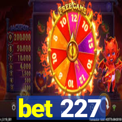 bet 227